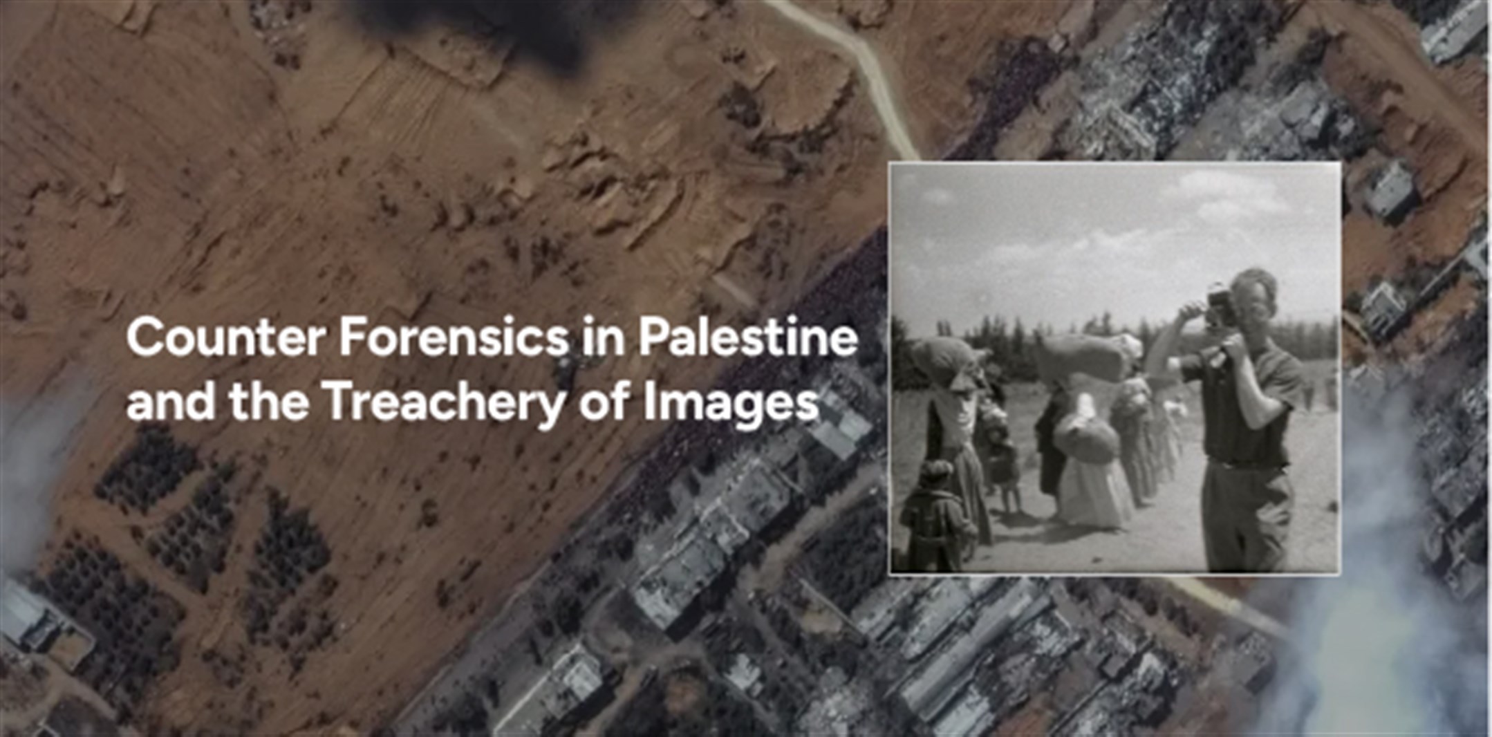 [Public Lecture] Counter Forensics in Palestine and the Treachery of Images