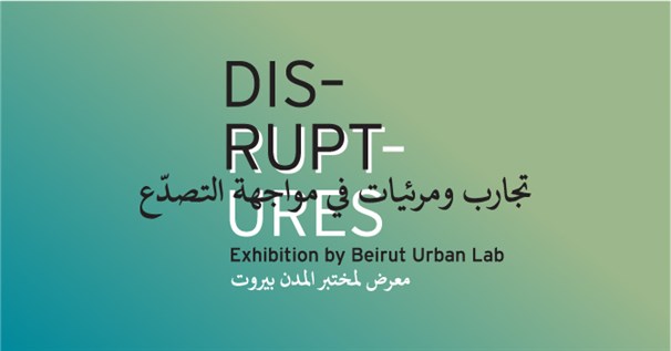 DIS-RUPT-URES | A Public Exhibition at Beit Beirut | Sep. 30, 2026