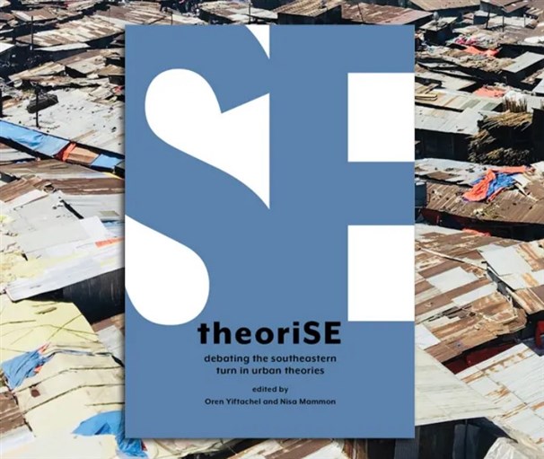 New Book Out! TheoriSE, debating the southeastern turn in urban theories by Oren Yiftachel and Nisa Mammon